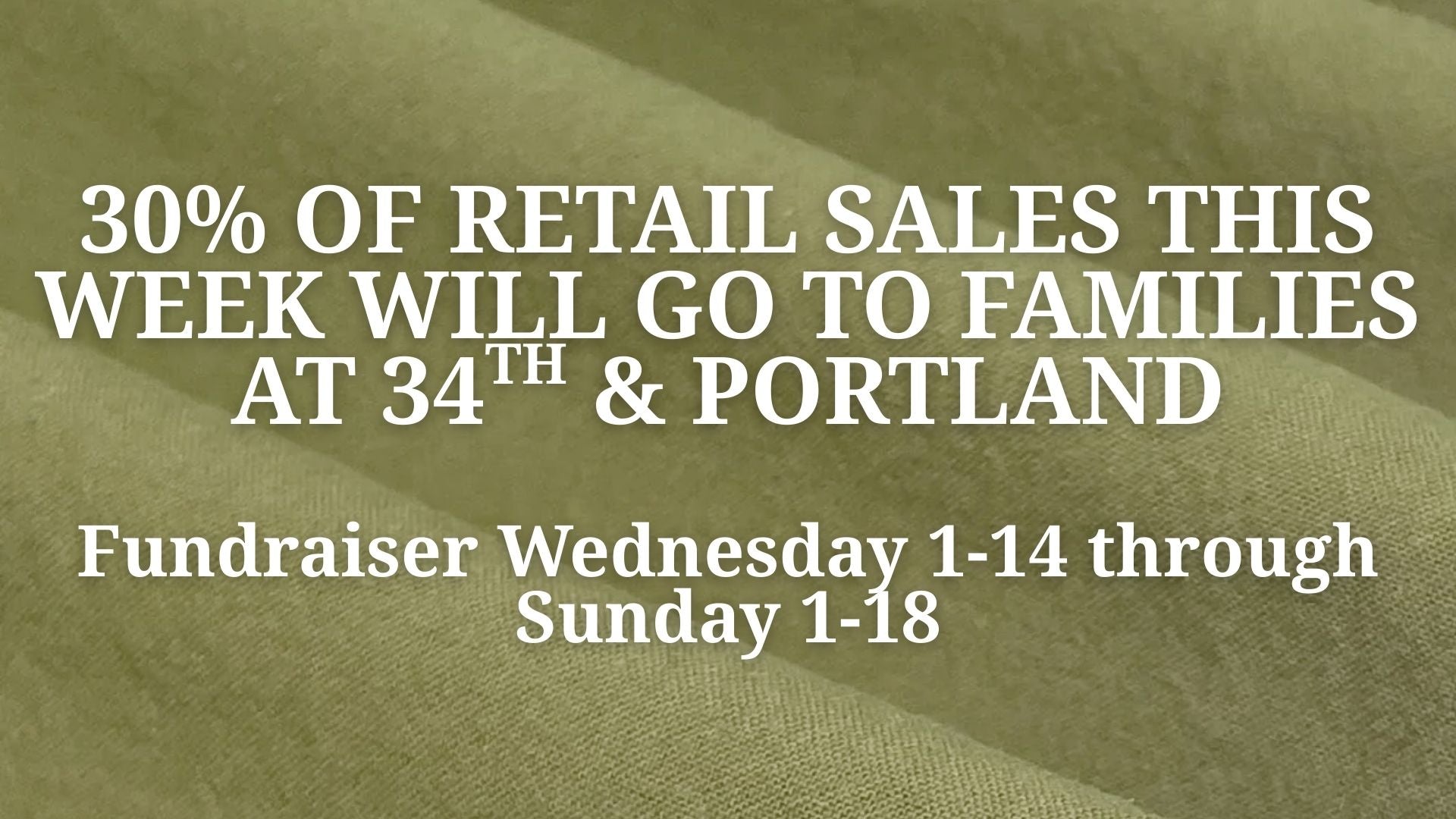 30% of Retail Sales this Week will be Donated to the 34th & Portland Ave Support Fund